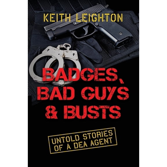 Pre-Owned Badges, Bad Guys & Busts: Untold Stories of a DEA Agent (Paperback) 1736251759 9781736251751