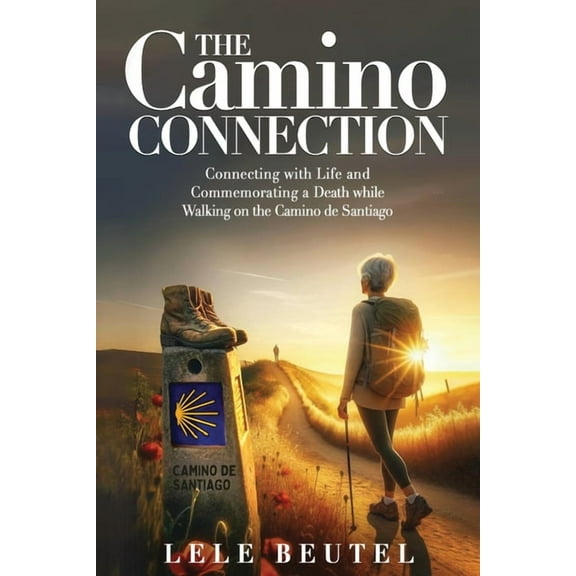 The Camino Connection: Connecting with Life and Commemorating a Death while Walking on the Camino de Santiago, (Paperback)