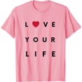 thumbnail image 1 of Fancy Love Your Life Motivational Inspirational Drive Motive T-Shirt, 1 of 1