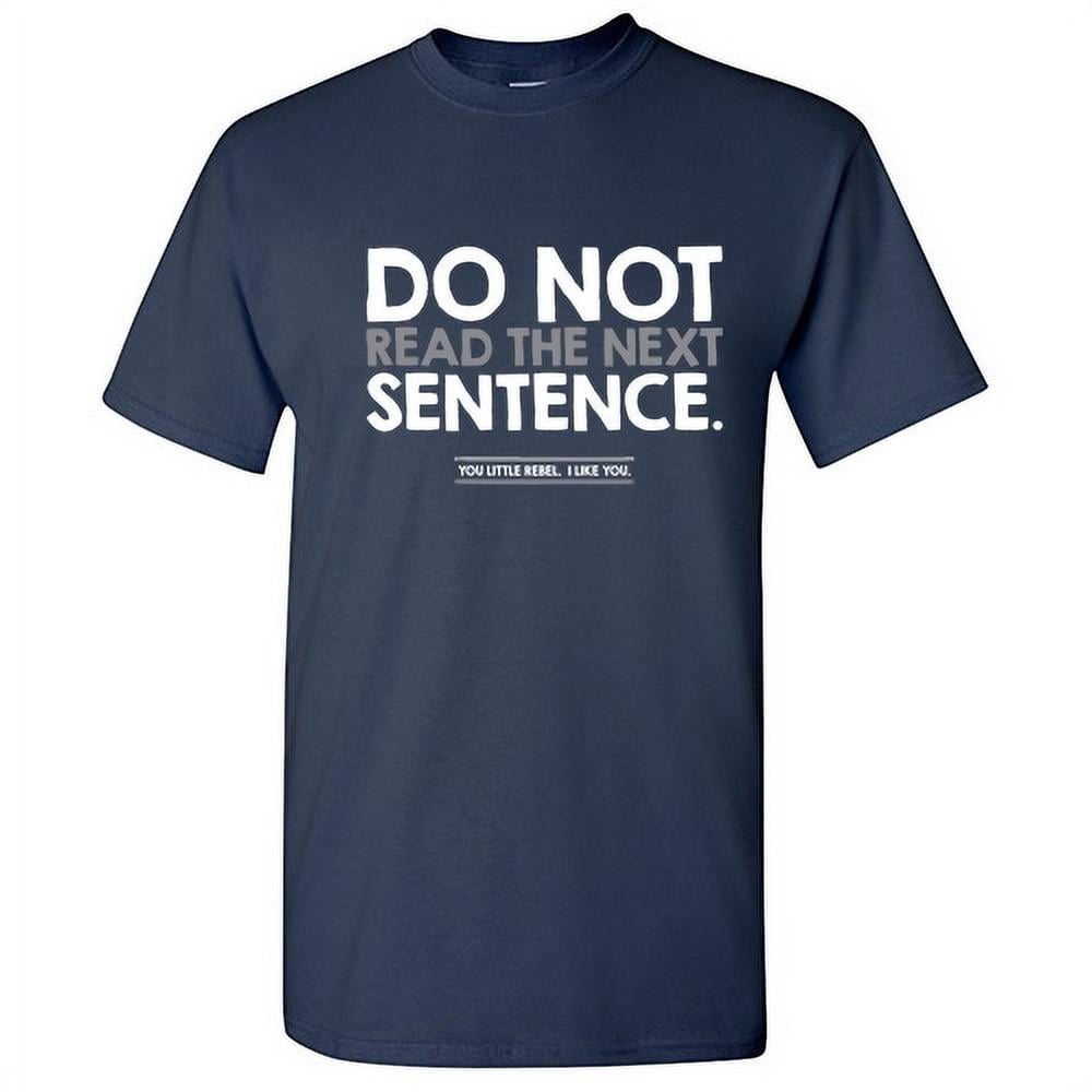 Do Not Read The Next Sentence Humor Sarcastic Hilarious Graphic Tees