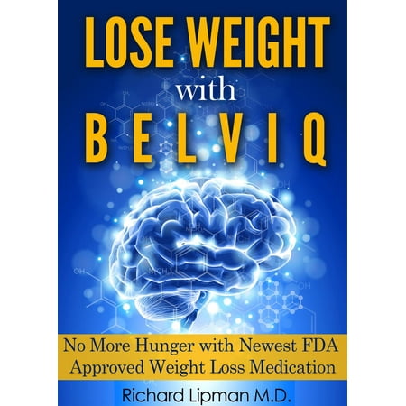 Lose Weight with Belviq: No More Hunger with the Newest FDA Approved Weight Loss Medication -