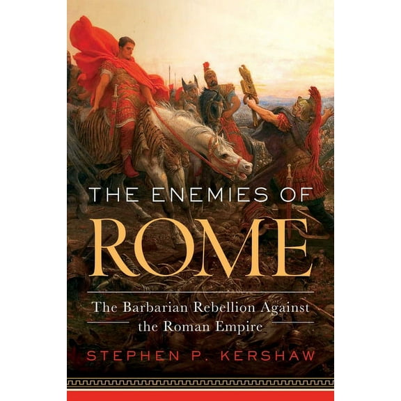 The Enemies of Rome : The Barbarian Rebellion Against the Roman Empire (Paperback)
