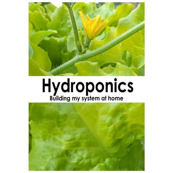 Hydroponics: Building my system at home (Paperback)