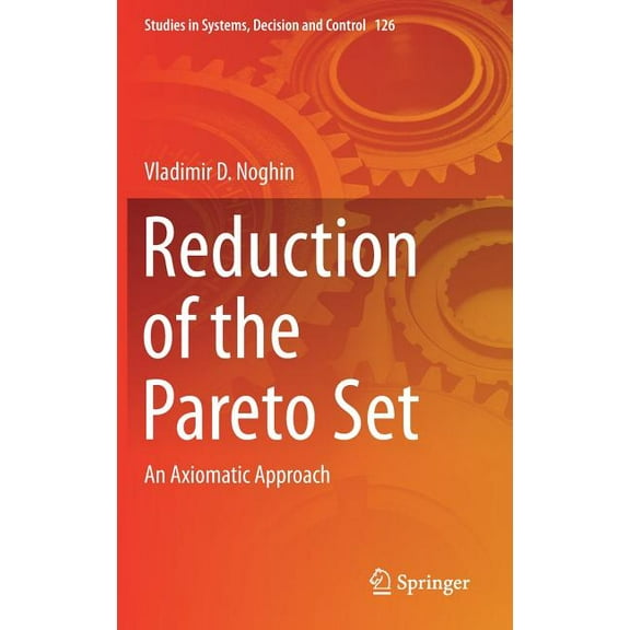 Studies in Systems, Decision and Control Reduction of the Pareto Set: An Axiomatic Approach, Book 126, (Hardcover)