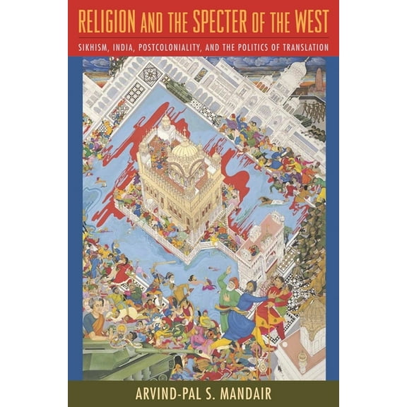 Insurrections: Critical Studies in Relig Religion and the Specter of the West: Sikhism, India, Postcoloniality, and the Politics of Translation, (Hardcover)