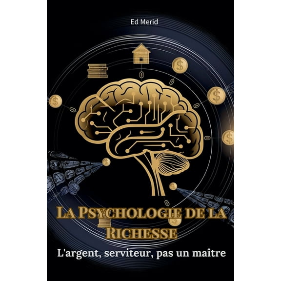 La Psychologie de la Richesse: L'Argent, Serviteur, pas un Maître, (Paperback)
