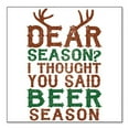 thumbnail image 1 of DistinctInk Custom Bumper Sticker - 10" x 10" Decorative Decal - White Background - Dear Season? I Thought Beer Season, 1 of 2