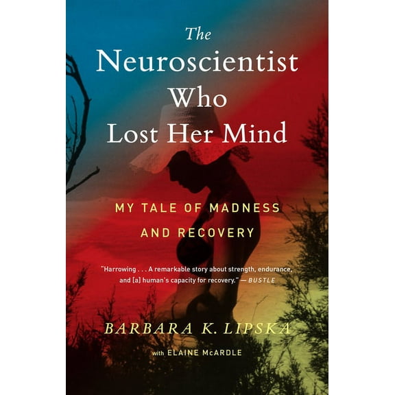 The Neuroscientist Who Lost Her Mind: My Tale of Madness and Recovery, (Paperback)