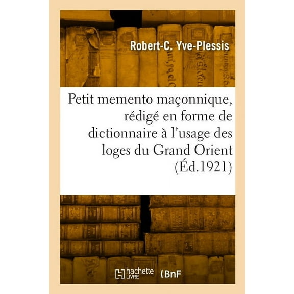 Petit memento maçonnique, rédigé en forme de dictionnaire à l'usage des loges du Grand Orient (Paperback)