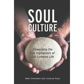 Pre-Owned Soul Culture: Stewarding the Five Ingredients of Our Common Life (Paperback) by Joshua Hays, Matt Snowden