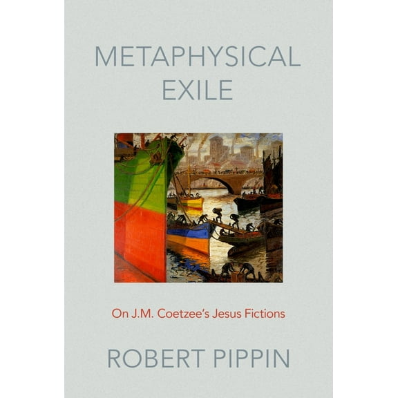 Metaphysical Exile: On J.M. Coetzee's Jesus Fictions, (Hardcover)