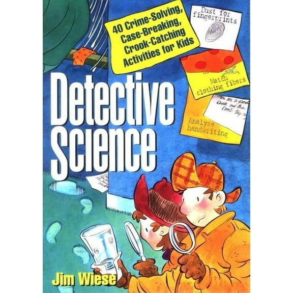 Detective Science: 40 Crime-Solving, Case-Breaking, Crook-Catching Activities for Kids, (Paperback)