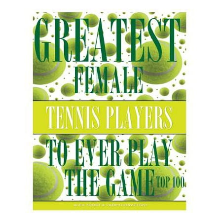 Greatest Female Tennis Players to Ever Play the Game : Top (Best Tennis Game Ever Played)
