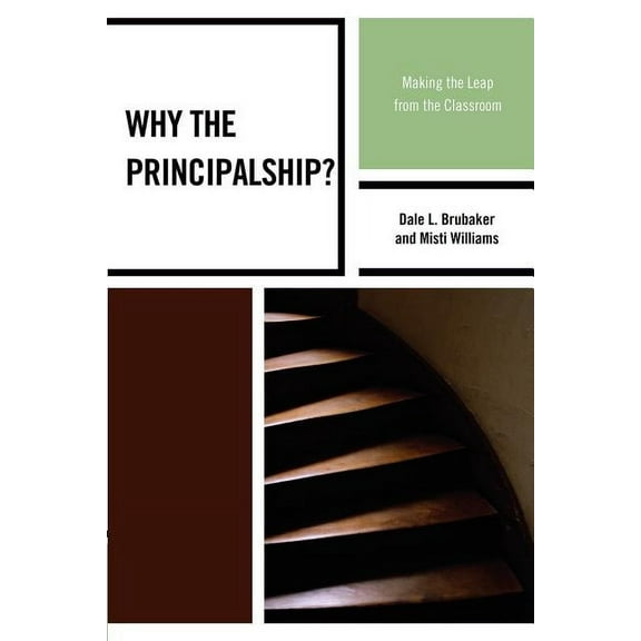 Why the Principalship? : Making the Leap from the Classroom (Paperback)
