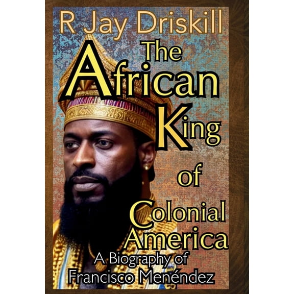 Icons of Defiance The African King of Colonial America: A Biography of Francisco Menéndez, (Hardcover)