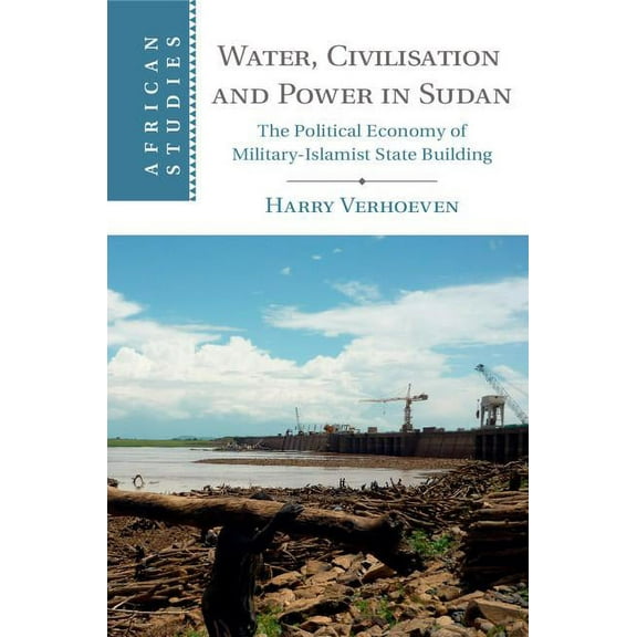 African Studies Water, Civilization, and Power in Sudan, Book 131, (Hardcover)