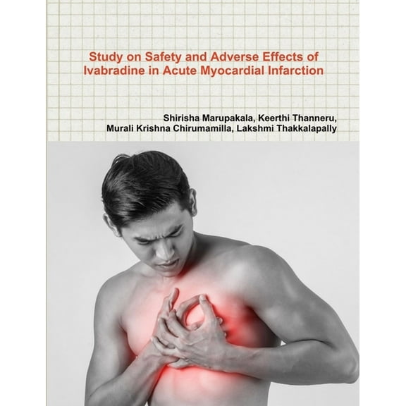 Study on Safety and Adverse Effects of Ivabradine in Acute Myocardial Infarction, (Paperback)
