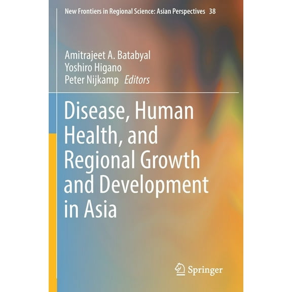 New Frontiers in Regional Science: Asian Disease, Human Health, and Regional Growth and Development in Asia, Book 38, (Paperback)