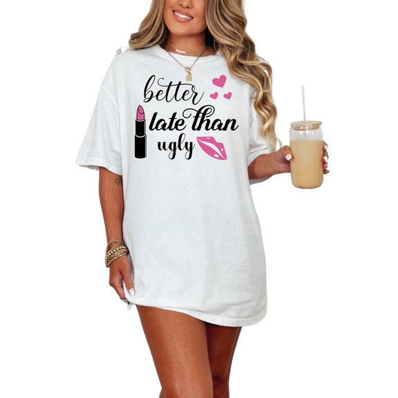 Better Late Than Ugly Quote, White Comfort Colors T-Shirt, Small