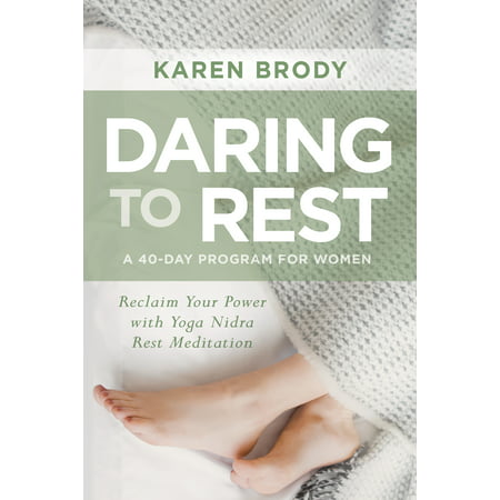 Daring to Rest : Reclaim Your Power with Yoga Nidra Rest