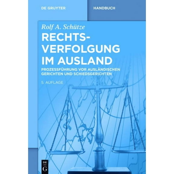 Rechtsverfolgung Im Ausland : Prozessf?hrung Vor Ausl?ndischen Gerichten und Schiedsgerichten