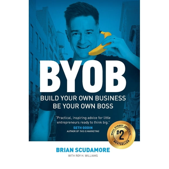 BYOB: Build Your Own Business, Be Your Own Boss, (Hardcover)
