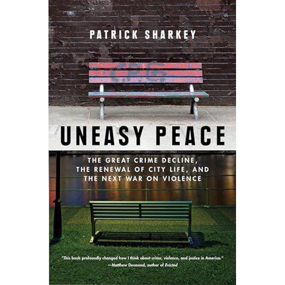 Pre-Owned Uneasy Peace: The Great Crime Decline, the Renewal of City Life, and the Next War on Violence (Paperback) 039335654X 9780393356540