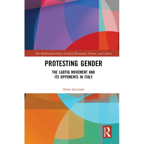 The Mobilization Social Movements, Prote Protesting Gender: The LGBTIQ Movement and its Opponents in Italy, (Hardcover)