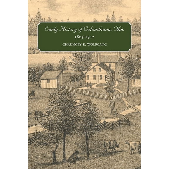 Early History of Columbiana, Ohio, 1805-1912, (Paperback)