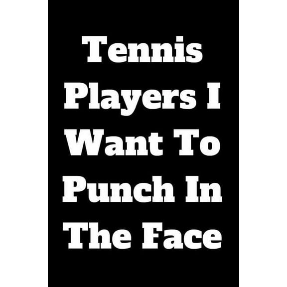 Tennis Players I Want To Punch In The Face (Paperback)
