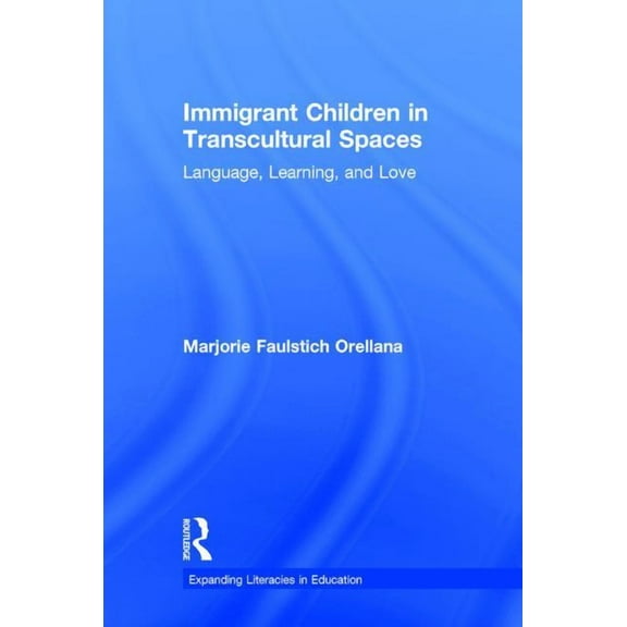 Expanding Literacies in Education Immigrant Children in Transcultural Spaces: Language, Learning, and Love, (Hardcover)