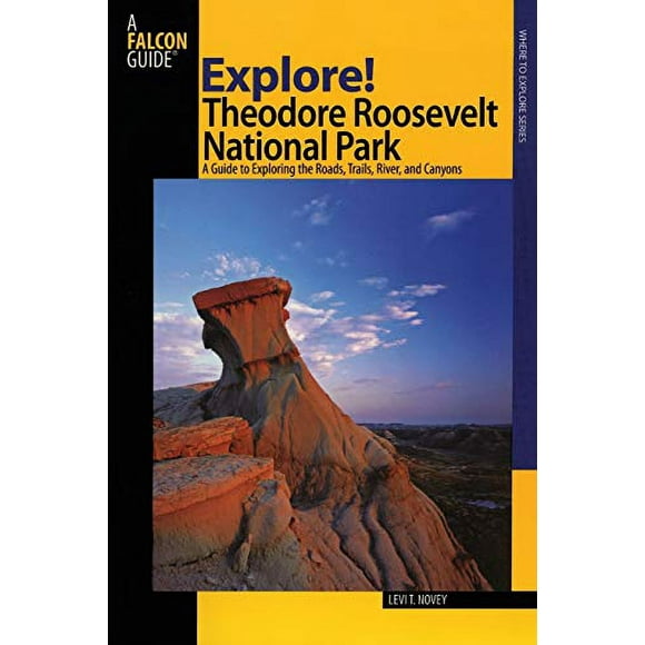 Parc National Theodore Roosevelt: un Guide pour Explorer les Routes, les Sentiers, la Rivière et les Canyons (Série d'Exploration)