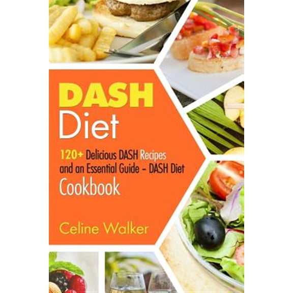 Pre-Owned Dash Diet : 120+ Delicious Dash Recipes and an Essential Guide