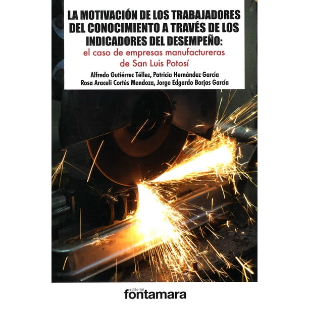 LA MOTIVACION DE LOS TRABAJADORES DEL CONOCIMIENTO A TRAVES DE LOS INDICADORES DEL DESEMPEÑO FONTAMARA