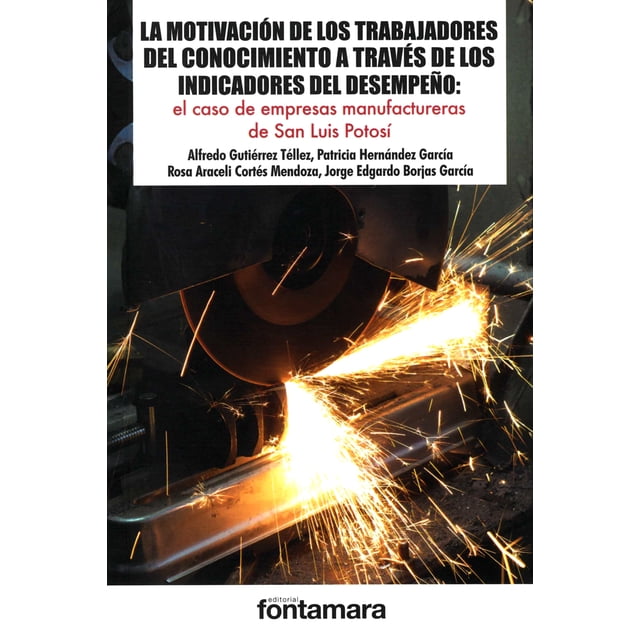 LA MOTIVACION DE LOS TRABAJADORES DEL CONOCIMIENTO A TRAVES DE LOS INDICADORES DEL DESEMPEÑO FONTAMARA
