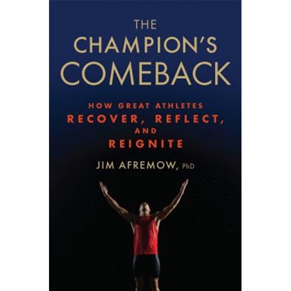 Pre-Owned The Champion's Comeback: How Great Athletes Recover, Reflect, and Re-Ignite (Hardcover) 1623366798 9781623366797