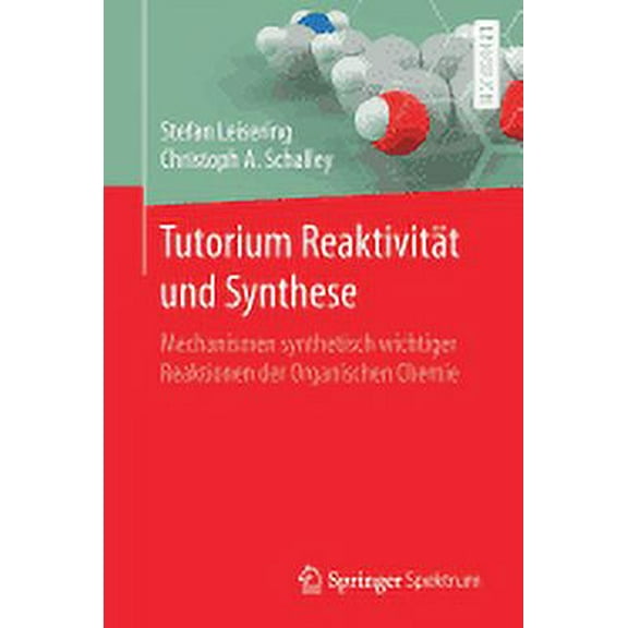 Tutorium ReaktivitÃ¤t Und Synthese: Mechanismen Synthetisch Wichtiger Reaktionen Der Organischen Chemie, (Paperback)