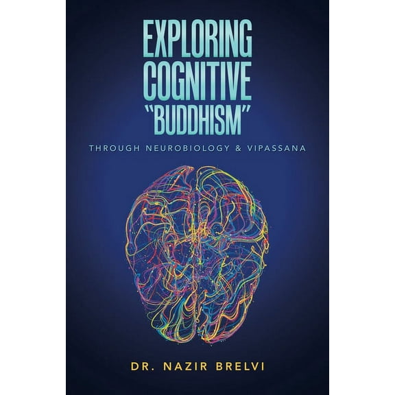 Exploring Cognitive "Buddhism": Through Neurobiology & Vipassana (Paperback)
