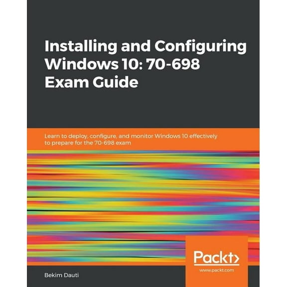 Installing and Configuring Windows 10: 70-698 Exam Guide (Paperback)