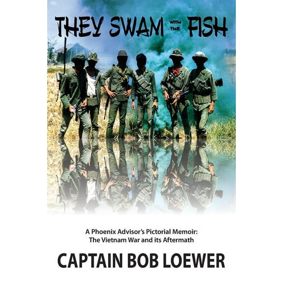 They Swam with the Fish: A Phoenix Advisor's Pictorial Memoir: The Vietnam War and its Aftermath, (Paperback)