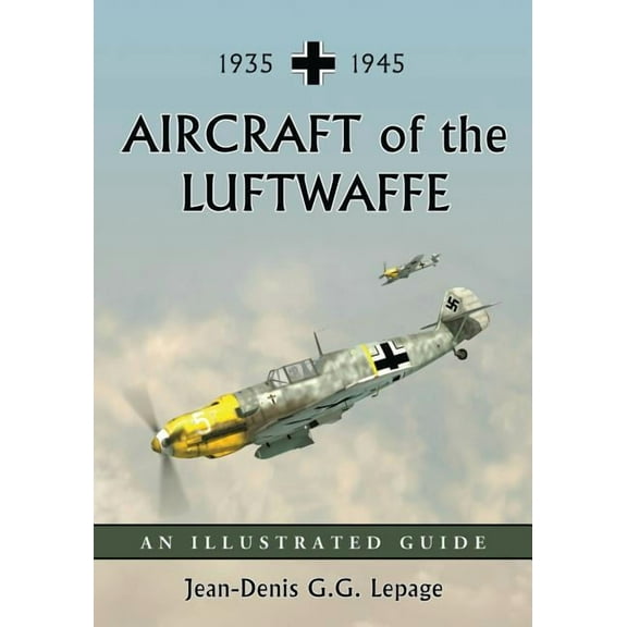 Aircraft of the Luftwaffe, 1935-1945: An Illustrated Guide, (Paperback)