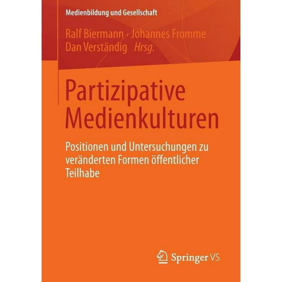 Medienbildung Und Gesellschaft Partizipative Medienkulturen: Positionen Und Untersuchungen Zu Veränderten Formen Öffentlicher Teilhabe, Book 25, (Paperback)