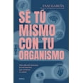thumbnail image 1 of Sé tú mismo con tu organismo, de García Fani, Urano, Blanda, 1 of 2