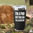 thumbnail image 6 of I''m a PHD But You Can Call Me Doctor Vacuum Insulated Stainless Steel Tumbler 20oz Dr Medical Doctorate Student Graduation Retirement Congratulations Travel Mugs with Straw and Removable Lid, 6 of 7