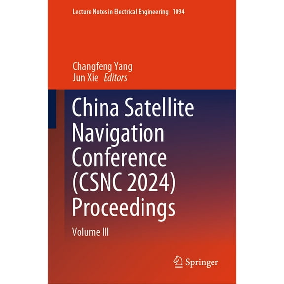 Lecture Notes in Electrical Engineering China Satellite Navigation Conference (Csnc 2024) Proceedings: Volume III, Book 1094, (Hardcover)