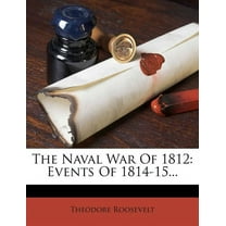 The Naval War of 1812 : Events of 1814-15... (Paperback)