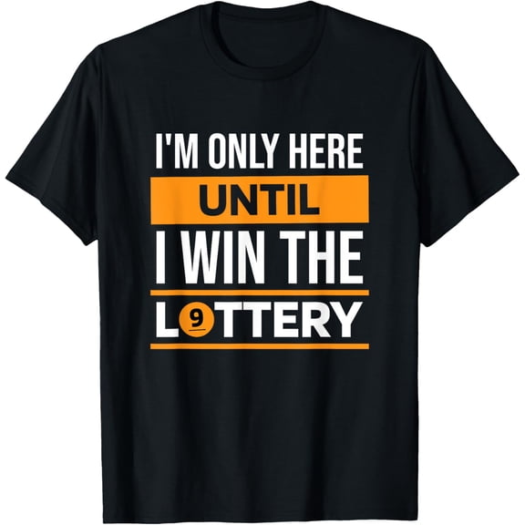 I'M Only Here Until I Win The Lottery, Scratch Ticket Lover T-Shirt