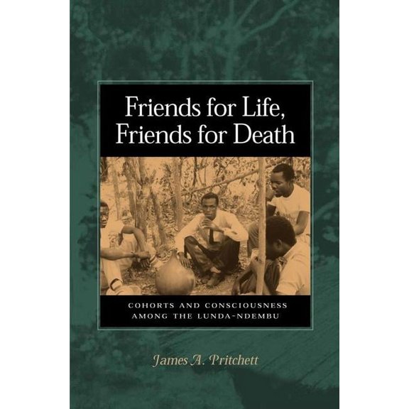 Friends for Life, Friends for Death : Cohorts and Consciousness among the Lunda-Ndembu (Hardcover)