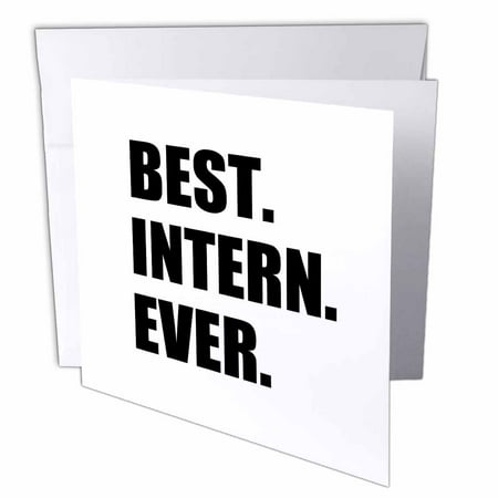 3dRose Best Intern Ever - fun appreciation gift for internship job - funny, Greeting Card, 6 x 6 inches, (Best New Jobs For Over 50)