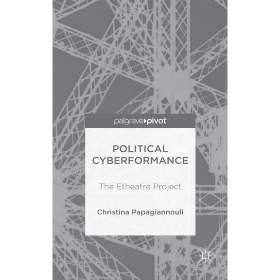 Political Cyberformance: The Etheatre Project, (Hardcover)